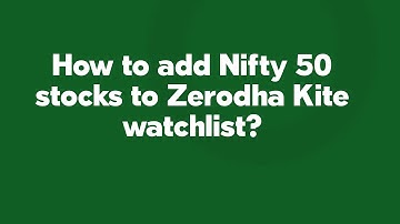 How to add Nifty 50 stocks to Zerodha Kite watchlist?