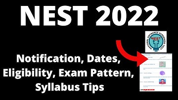 NEST 2022 :Application Form ,Exam Pattern, Eligibility Criteria, Exam  Syllabus,Preparation Tips