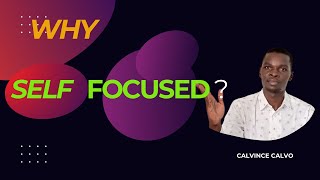 WHY Self FOCUS?