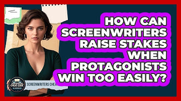 How Can Screenwriters Raise Stakes When Protagonists Win Too Easily? - Screenwriter