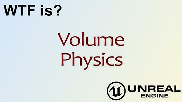 WTF Is? Volume - Physics in Unreal Engine 4
