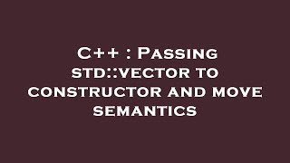 C++ : Passing std::vector to constructor and move semantics