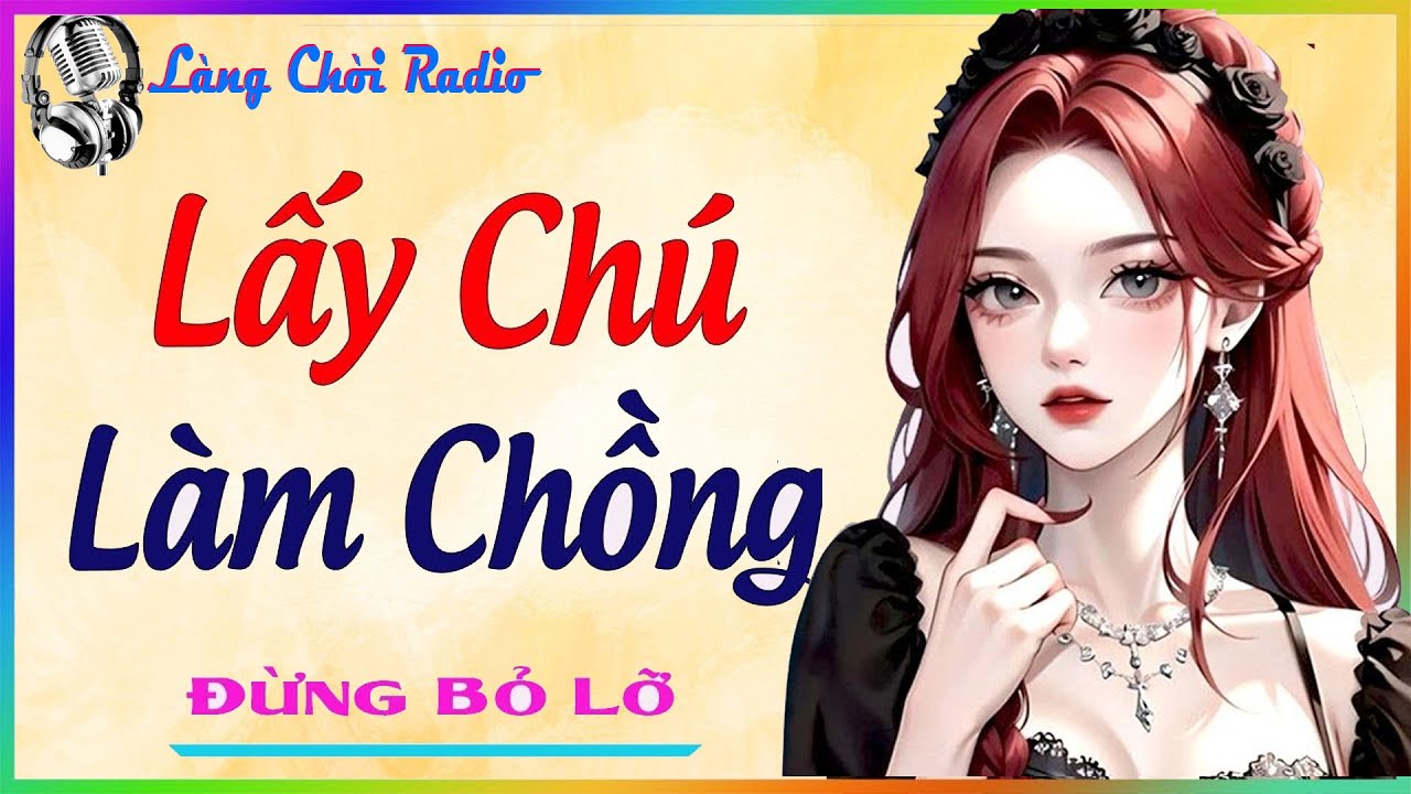 LẤY CHÚ LÀM CHỒNG - trọn bộ  Ngôn Tình Tổng Tài Lần Đầu Được Yêu Cực Hot 2025