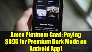 Amex Platinum Card: Paying $895 for Premium Dark Mode on Android App!