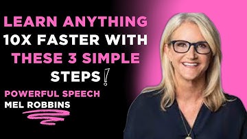 Learn Anything 10x FASTER with These 3 SIMPLE Steps | speech Mel Robbins