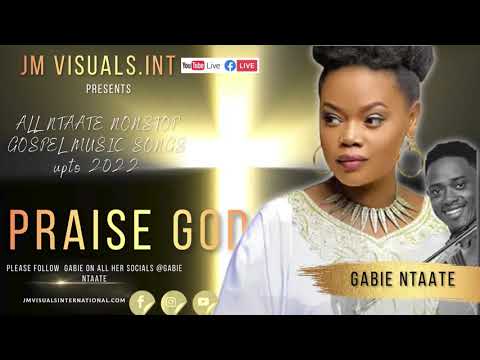 Gabie Ntaate 2022 All songs nonstop relaxing worship Praise God