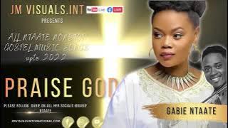 Gabie Ntaate 2022 All songs nonstop relaxing, worship Praise God