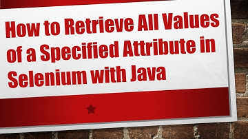 How to Retrieve All Values of a Specified Attribute in Selenium with Java