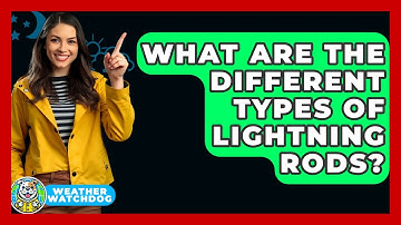 What Are The Different Types Of Lightning Rods? - Weather Watchdog