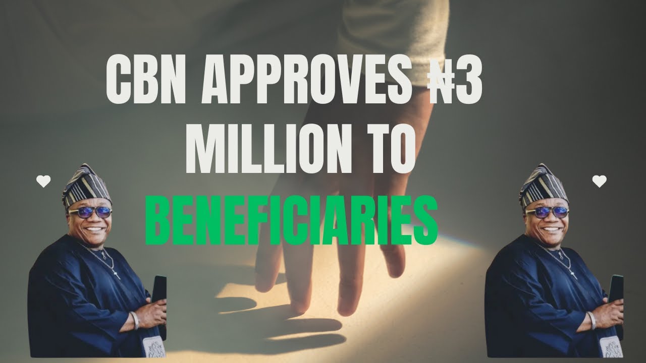 CBN APPROVES ₦3 MILLION TO BENEFICIARIES 