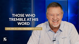 Those Who Tremble At His WORD | Give Him 15: Daily Prayer with Dutch | June 3, 2024