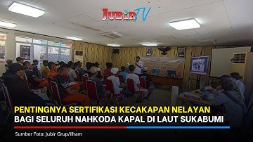 PENTINGNYA SERTIFIKASI KECAKAPAN NELAYAN BAGI SELURUH NAHKODA KAPAL DI LAUT SUKABUMI
