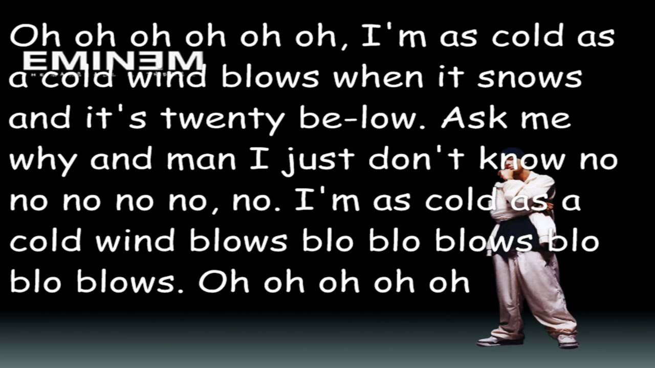 Colder lyrics. Cold Wind blows Eminem. Текст песни blow. Cold Wind blows слушать. The hot Wind blowing текст.