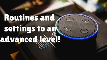 Alexa Routines: How to use to an advanced level!