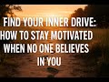 Find Your Inner Drive: How to Stay Motivated When No One Believes in You Mp3 Song