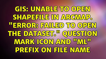 Unable to open shapefile in ArcMap. "Error: Failed to open the dataset." Question mark icon and...