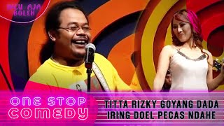 DOEL PECAS NDAHE BERMUSIK DIIRINGIN GOYANG DADA TITTA RIZKY - ONE STOP COMEDY