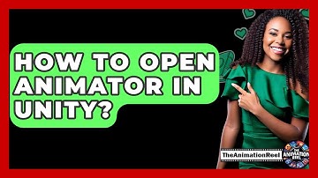 How To Open Animator In Unity? - The Animation Reel