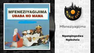 Mfeneziyagijima  Ngangingedwa Ngikshela   