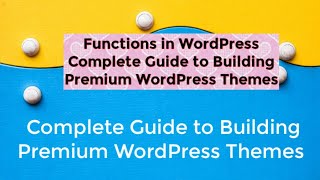 Functions in WordPress I  Complete Guide to Building Premium WordPress Themes