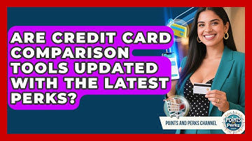 Are Credit Card Comparison Tools Updated With the Latest Perks? | Points and Perks Channel News