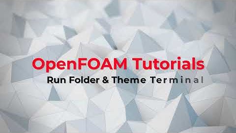 ✅ #OpenFOAM  - Tutorial - Create Run Folder & Terminal Theme