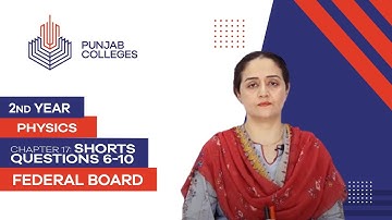 PGC lectures-Inter Part 2-Federal Board-Physics-Chapter 17-Shorts Questions 6-10