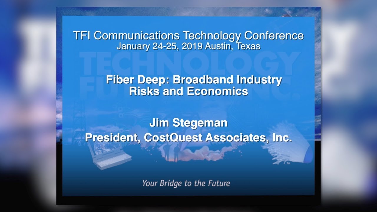 Jan 2019 - Jim Stegeman - Fiber Deep: Broadband Industry Risks and Economics