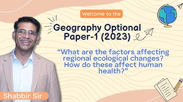Regional Ecological Changes | Geography Optional Paper | UPSC Mains Exam | Shabbir Sir