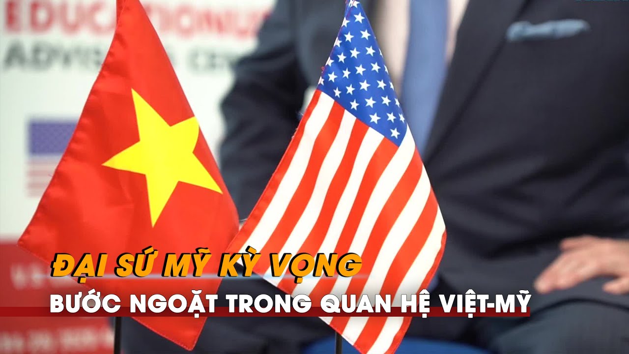 Đại sứ Mỹ Marc Knapper kỳ vọng bước ngoặt trong quan hệ Việt-Mỹ