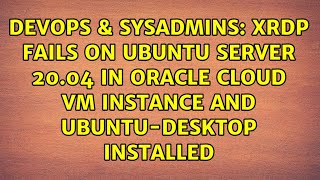 Famous xRDP fails on Ubuntu Server 20.04 in Oracle Cloud VM instance and ubuntu-desktop installed Net Worth
