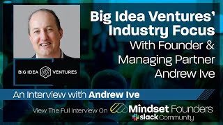 Big Idea Ventures' Industry Focus, With Andrew Ive of Big Idea Ventures