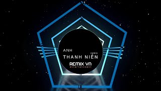 Nonstop Việt Mix - Anh Thanh Niên Remix | Bản Mix Căng Đét
