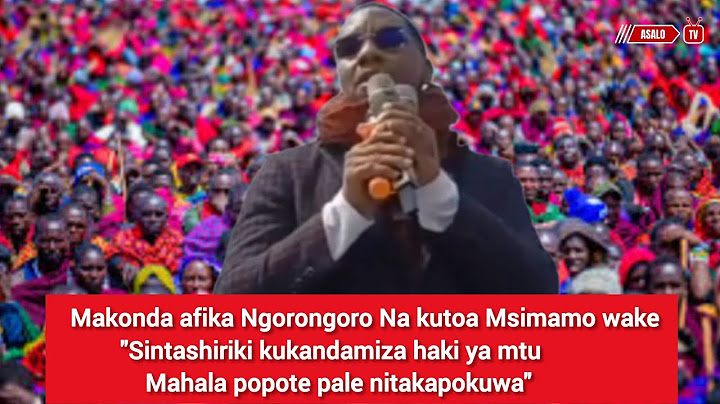 MAKONDA ATOA MSIMAMO WAKE NGORONGORO  asema hatashiriki kukandamiza haki ya mtu mahala popote pale.