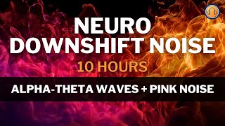 Neuro Downshift Noise • Smooth Pink Noise + Alpha-Theta Waves • 10h