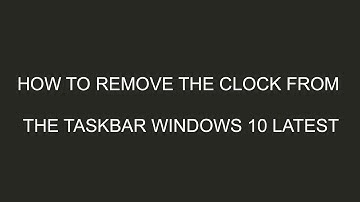 How to Hide the Clock from the Taskbar Windows 10 Latest