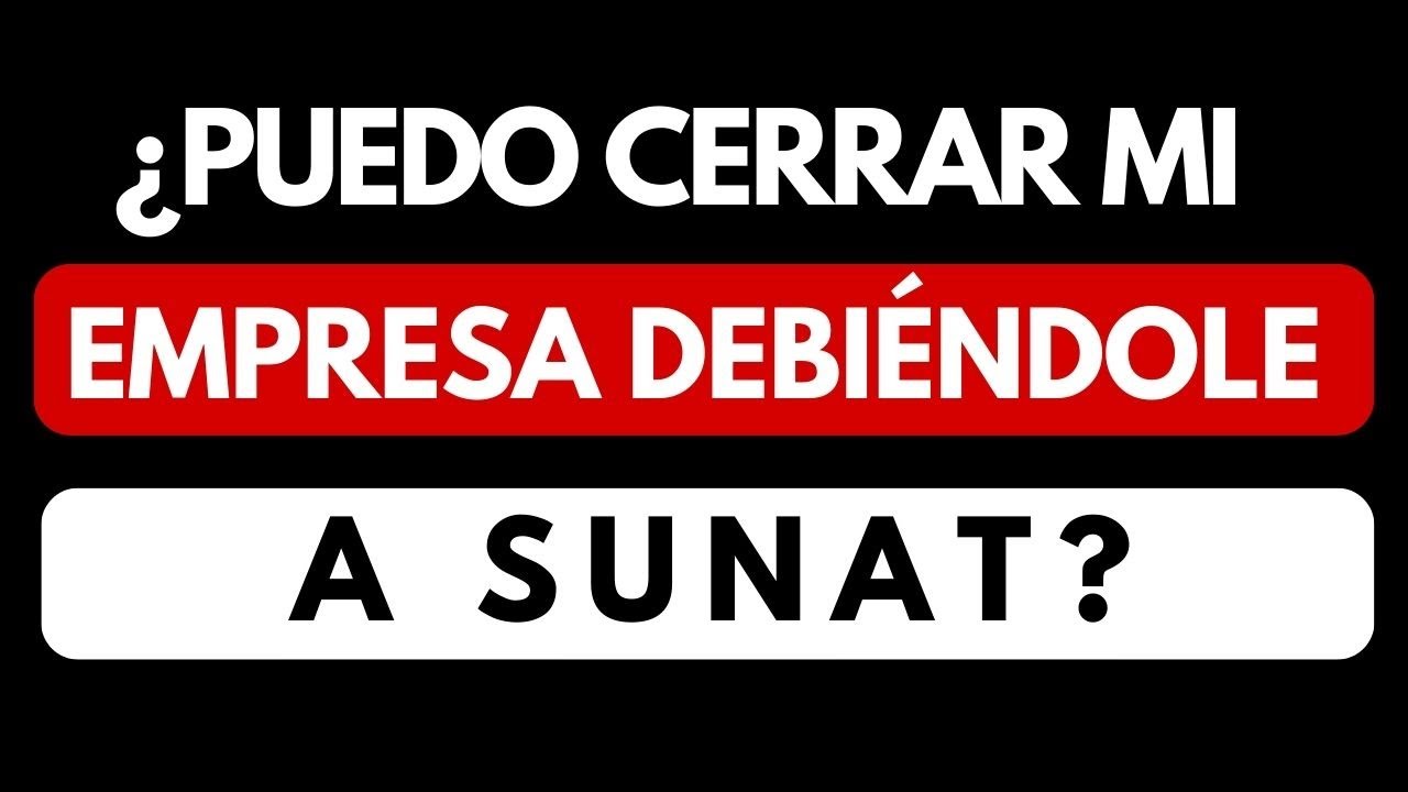¿Puedo cerrar mi empresa si le debo a SUNAT? Descúbrelo y evita caer en responsabilidad solidaria