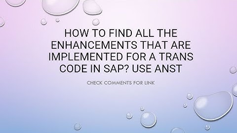 ABAP:How to Find all the Enhancements that are Implemented for a Trans Code in SAP? Use ANST