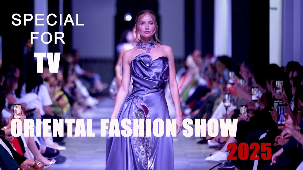ORIENTAL FASHION SHOW 2025 - Special for TV