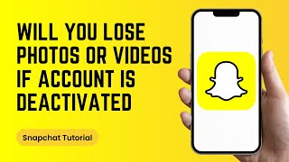Will you Lose your Photos or Snaps if you Deactivate your Snapchat Account