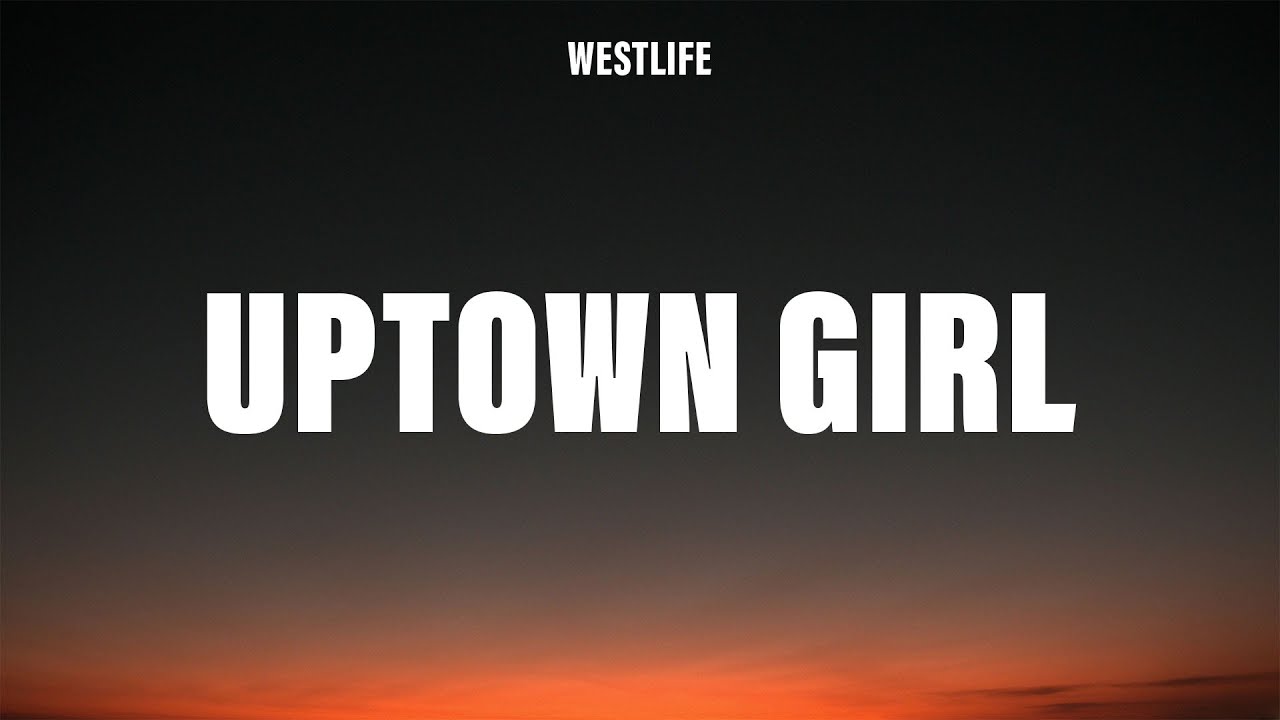 Westlife - Uptown Girl (Lyrics) - YouTube