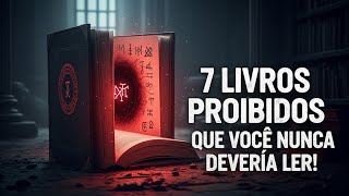 7 Livros Proibidos Que Você Nunca Deveria Ler A Verdade Chocante Por Trás Deles