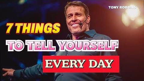 7 Things to Tell Yourself Every Day — Tony Robbins Life-Changing Motivational Speech