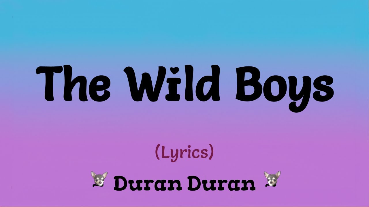 The Wild Boys (Lyrics) ~ Duran Duran The Wild Boys (Lyrics) ~ Duran Duran