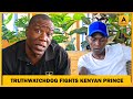 TRUTH WATCHDOG & KENYAN PRINCE  CONFRONTATION LIVE ON CAMERA! TUPATANE TUJUE NANI MWANAUME!