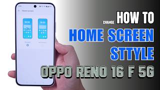 How To Change Home Screen Style On Oppo Reno 16F 5G