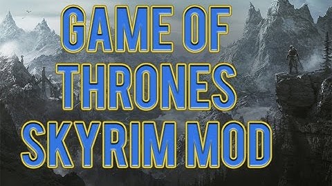 Skyrim Game of Thrones Adaption Mod: New Characters, Locations, Quests, and more!