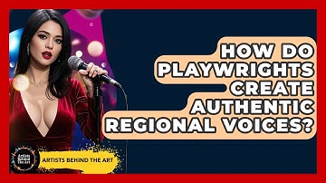 How Do Playwrights Create Authentic Regional Voices? - Artists Behind the Art