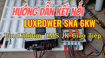 Hướng dẫn kết nối cài đặt biến tần Luxpower SNA 6KW với pin lithium chạy BMS JK giao tiếp