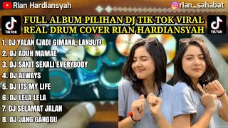 FULL ALBUM PILIHAN DJ TIK TOK VIRAL - REAL DRUM COVER RIAN HARDIANSYAH